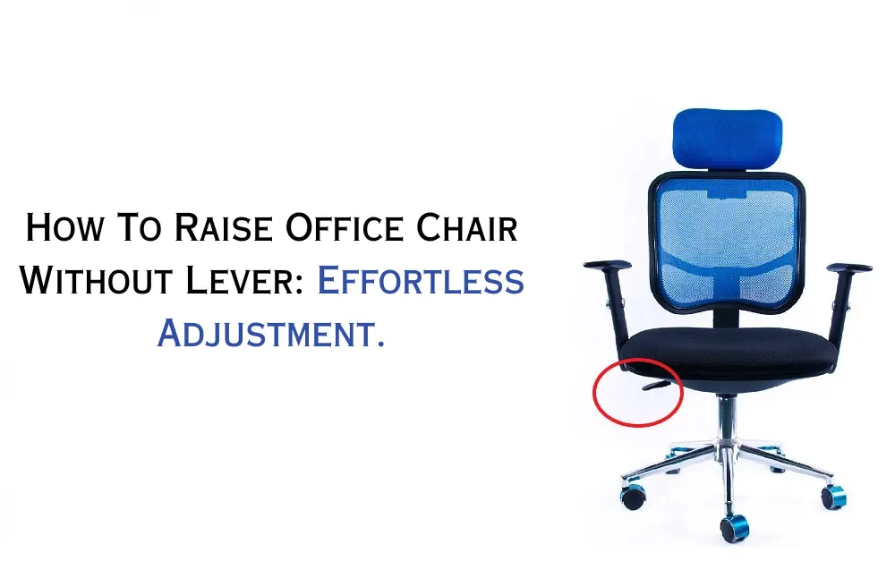 How to raise an office chair without a lever