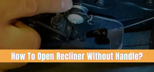 How to open reclinder without handle